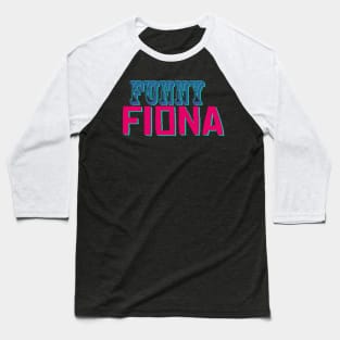 Funny Fiona - Funny Text Design Baseball T-Shirt